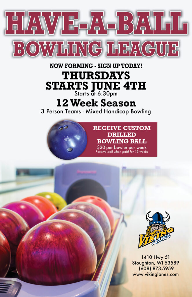Have a Ball Bowling League now forming. Starts Thursday, June 4th at 6:30pm. 12 week season. 3 person teams - Mixed handicap bowling. $20 per bowler per week